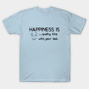 Happiness is quality time with your dad happy father's day T-Shirt